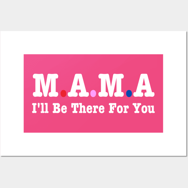 Mama I'll Be There For You Wall Art by HobbyAndArt